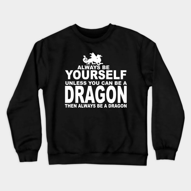 Be yourself, Be a dragon Crewneck Sweatshirt by klarennns